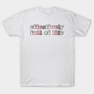 Effectively full of life T-Shirt